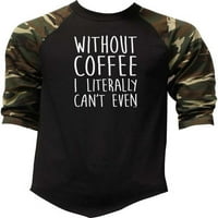 Muški bez kave doslovno ne mogu ni Bejzbolsku majicu s kamuflažnim raglanom 3-O-O-O-O-O-O-O-O-O-O-O-O-O-O-O