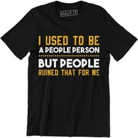 Nekad sam bila odlazeća osoba, ali ljudi su mi to pokvarili, majica sa smiješnim sloganom