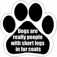 Psi su zapravo ljudi s kratkim nogama u krznenim kaputima.Dizajn magneta za šape za automobil