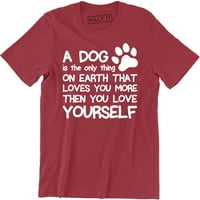 Pas je jedino stvorenje na Zemlji koje te voli više nego što voliš sebe muška majica