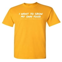 Želim uzgajati vlastitu hranu, sarkastičan humor, grafičku novost, smiješnu majicu