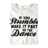 Ženske majice za plesačice, majice za žene, ako se spotaknete, učinite to dijelom plesnog života